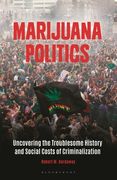 Marijuana Politics: Uncovering the Troublesome History and Social Costs of Criminalization (en Inglés)
