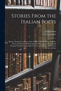 Stories From the Italian Poets: Being a Summary in Prose of the Poems of Dante, Pulci, Boiardo, Ariosto and Tasso; With Comments Throughout,. Of the Lives and Genius of the Authors (en Inglés)