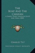 the boat and the caravan: a family tour through egypt and syria (1850) (en Inglés)