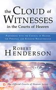 The Cloud of Witnesses in the Courts of Heaven: Partnering With the Council of Heaven for Personal and Kingdom Breakthrough
