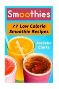 Smoothies: 77 Low Calorie Smoothie Recipes (en Inglés)