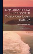 Rinaldi's Official Guide Book of Tampa and South Florida: With Maps and Illustrations (en Inglés)