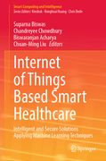 Internet of Things Based Smart Healthcare: Intelligent and Secure Solutions Applying Machine Learning Techniques (en Inglés)