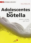 Adolescentes En Botella: Jóvenes Y Alcohol, ¿qué Hacer? (psicología Y Educación)