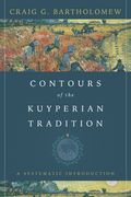 Contours of the Kuyperian Tradition: A Systematic Introduction (en Inglés)