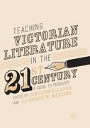 Teaching Victorian Literature in the Twenty-First Century: A Guide to Pedagogy (en Inglés)