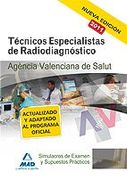 Técnicos Especialistas De Radiodiagnóstico De La Agencia Valenciana De Salud. Simulacros De Examen Y Supuestos Prácticos