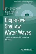 Dispersive Shallow Water Waves: Theory, Modeling, and Numerical Methods (Lecture Notes in Geosystems Mathematics and Computing)