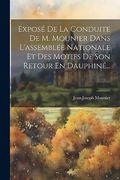 Exposé de la Conduite de m. Mounier Dans L'assemblée Nationale et des Motifs de son Retour en Dauphiné. (en Francés)