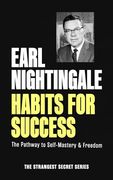 Habits for Success: The Pathway to Self-Mastery & Freedom (Official Nightingale Conant Publication)