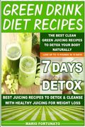 Green Drink Diet Recipes: The Best Clean Green Juicing Recipes to Detox Your Body Naturally (en Inglés)