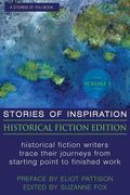 Stories of Inspiration: Historical Fiction Edition, Volume 1: Historical Fiction Writers Trace Their Journeys From Starting Point to Finished (en Inglés)