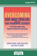 Overcoming Body Image Problems Including Body Dysmorphic Disorder (16pt Large Print Edition) (en Inglés)