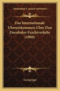 Das Internationale Ubereinkommen Uber Den Eisenbahn-Frachtverkehr (1909) (en Alemán)