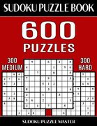 Sudoku Puzzle Book 600 Puzzles, 300 Medium and 300 Hard: Two Levels Of Sudoku Puzzles In This Jumbo Size Book