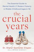 The Crucial Years: The Essential Guide to Mental Health and Modern Puberty in Middle Childhood (Ages 6-12) (en Inglés)