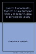 Nuevos fundamentos teóricos de la educación física y el deporte, para el 1er ciclo de la ESO