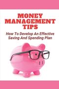 Money Management Tips: How To Develop An Effective Saving And Spending Plan: How And Where To Invest (en Inglés)
