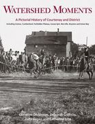 Watershed Moments: A Pictorial History of Courtenay and District (en Inglés)