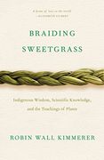 Braiding Sweetgrass: Indigenous Wisdom, Scientific Knowledge and the Teachings of Plants