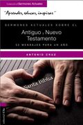 Sermones Actuales Sobre El Antiguo Y El Nuevo Testamento: 52 Mensajes Para Un Año