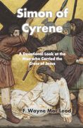 Simon of Cyrene: A Devotional Look at the Man who Carried the Cross of Jesus (en Inglés)