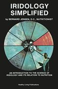 iridology simplified: an introduction to the science of iridology and its relation to nutrition