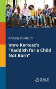 A Study Guide for Imre Kertesz's "Kaddish for a Child Not Born" (en Inglés)