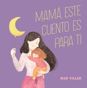 Mamá, Este Cuento es Para ti (Pequeños Libros)