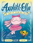 Axolotl-Ella: A Sort-of Cinderella Story (en Inglés)