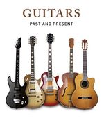 Guitars. Past and Present (en Inglés)