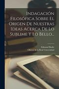 Indagación Filosófica Sobre el Origen de Nuestras Ideas Acerca de lo Sublime y lo Bello.