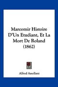 Marcomir Histoire D'Un Etudiant, Et La Mort De Roland (1862) (en Francés)