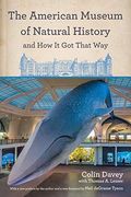 The American Museum of Natural History and how it got That way (en Inglés)