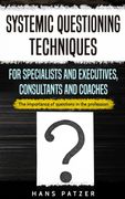 Systemic Questioning Techniques for Specialists and Executives, Consultants and Coaches: The Importance of Questions in the Profession (en Inglés)
