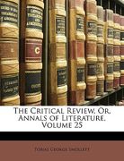the critical review, or, annals of literature, volume 25 (en Inglés)
