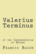Valerius Terminus: of the Interpretation of Nature (en Inglés)
