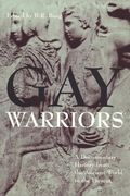 Gay Warriors: A Documentary History From the Ancient World to the Present
