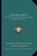 prometheus: the fall of the house of limon; sunday sunlight: poetic novels of spanish life
