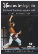 Musicos Trabajando. Una Historia de Artistas y Seguridad Social. Manual de Referencia