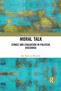 Moral Talk: Stance and Evaluation in Political Discourse (The Politics of Language) (en Inglés)
