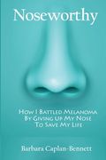 Noseworthy: How I Battled Melanoma By Giving Up My Nose To Save My Life