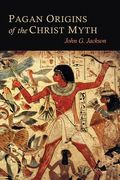 Pagan Origins of the Christ Myth (en Inglés)