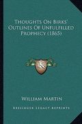 thoughts on birks' outlines of unfulfilled prophecy (1865) (en Inglés)