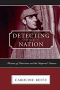 Detecting the Nation: Fictions of Detections & Imperial Ventur (en Inglés)