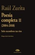 Poesía completa II (2004-2018). Solo escombros tus ríos