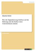 Wie die Digitalisierung Einfluss auf die Führung und die Kultur eines Unternehmens nimmt (en Alemán)