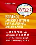Español: Aprendizaje de Verbos por via Rapida Para Anglo Parlantes: Los 100 Verbos mas Usados en Espaniol con 3600 Frases de Ejemplo: Pasado. Presente. Futuro.