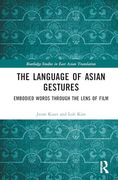 The Language of Asian Gestures: Embodied Words Through the Lens of Film (Routledge Studies in East Asian Translation) (en Inglés)
