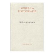 Sobre la Fotografia - Walter Benjamin - Pre-Textos